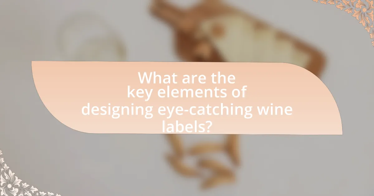 What are the key elements of designing eye-catching wine labels?