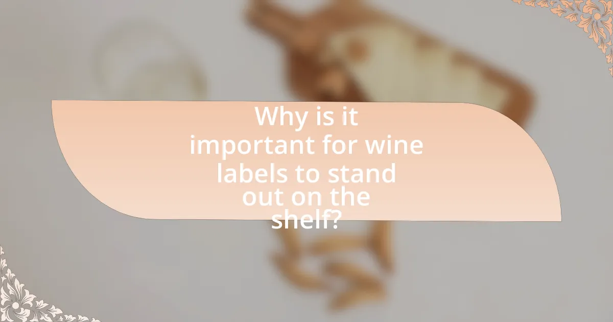Why is it important for wine labels to stand out on the shelf?